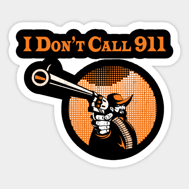 I Don't Call 911 Sticker by sodoff